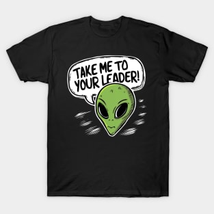 Take me to your leader T-Shirt